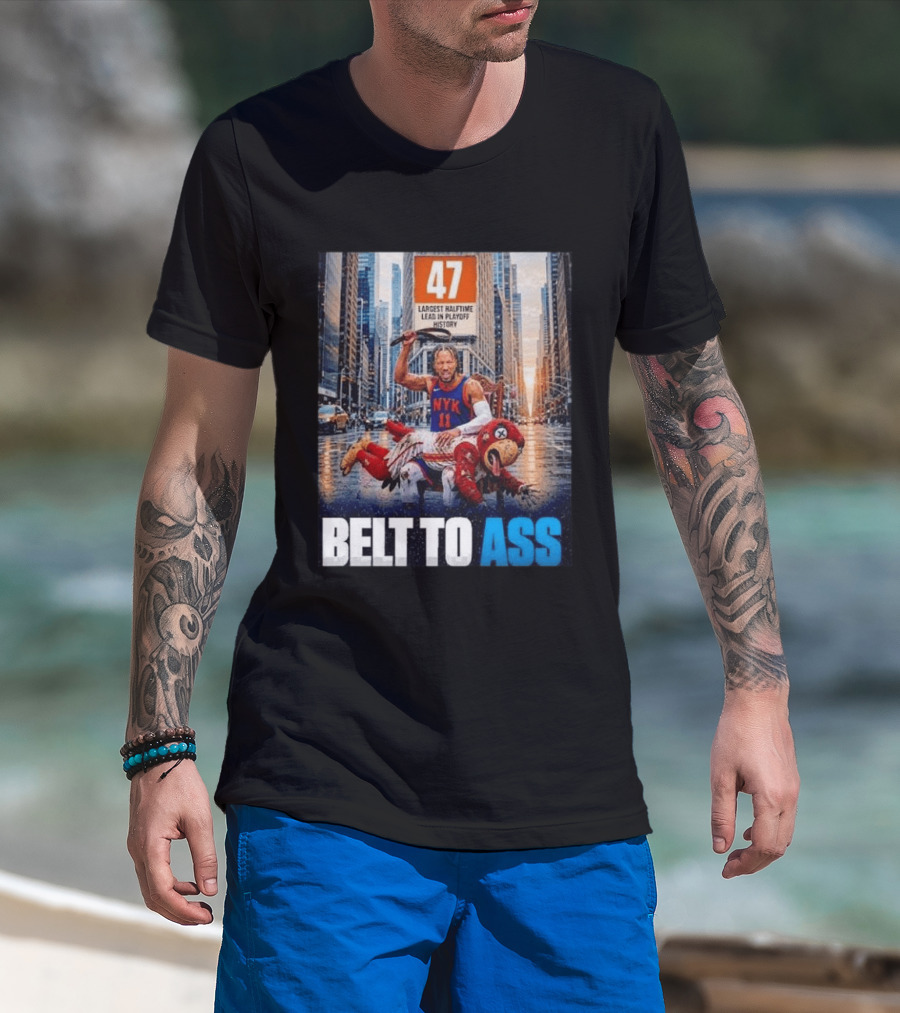47 Largest Halftime Lead In Playoff History NYK 11 Belt To Ass 2026 T-Shirt