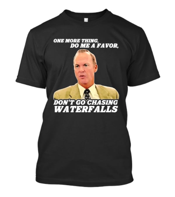 Other Guys Do Me A Favor Don't Go Chasing Waterfalls T-Shirt