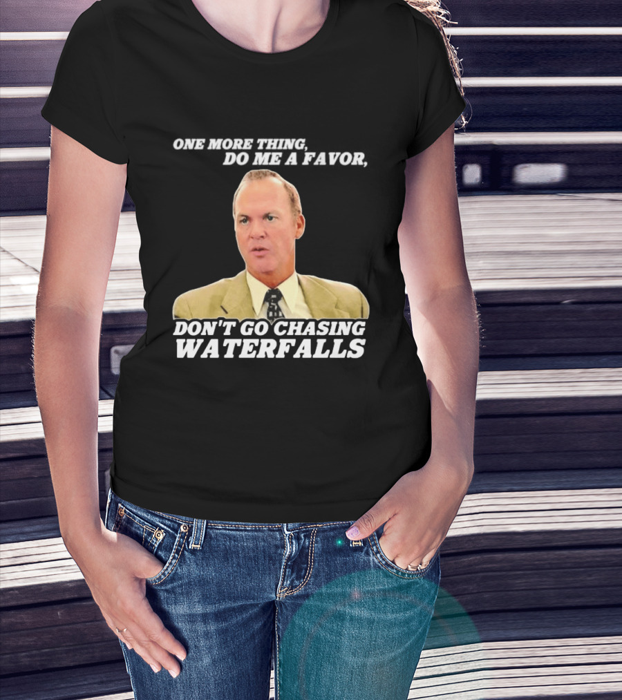 Other Guys Do Me A Favor Don't Go Chasing Waterfalls T-Shirt