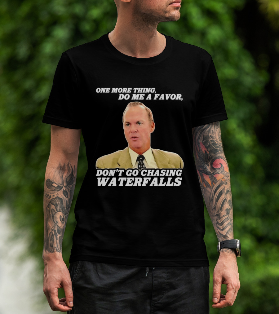 Other Guys Do Me A Favor Don't Go Chasing Waterfalls T-Shirt