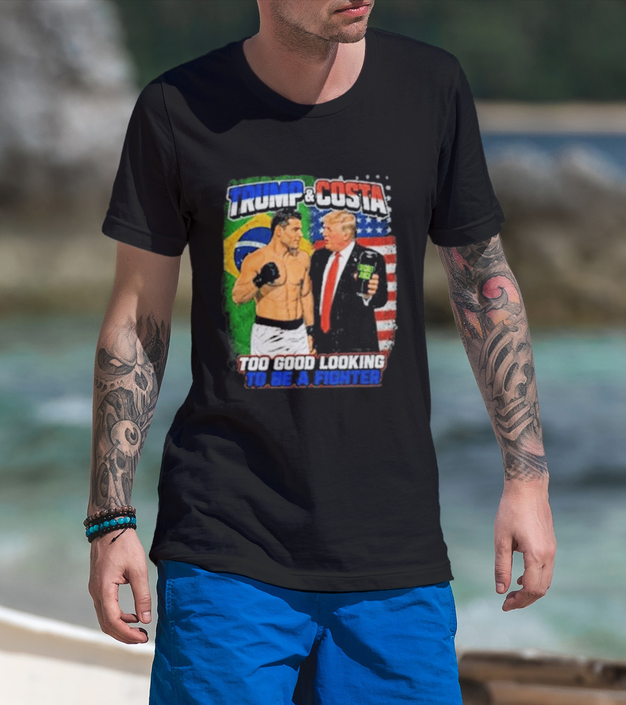 Paulo Costa Trump Too Good Looking To Be A Fighter T-Shirt