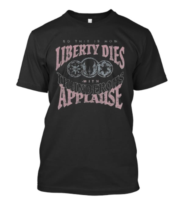 Liberty Dies With Thunderous Applause Star T-Shirt