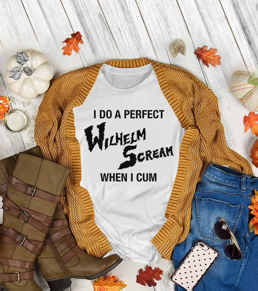 I Do a Perfect Wilhelm Scream When I Cum T-Shirt