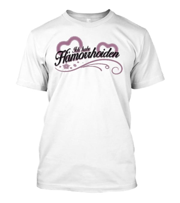 I Have Hemorrhoids Ich Habe Hamorrhoiden Heart Swirl Stars T-Shirt