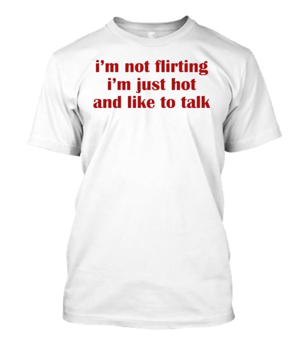 I'm Not Flirting I'm Just Hot And Like To Talk Retro Bold Red T-Shirt