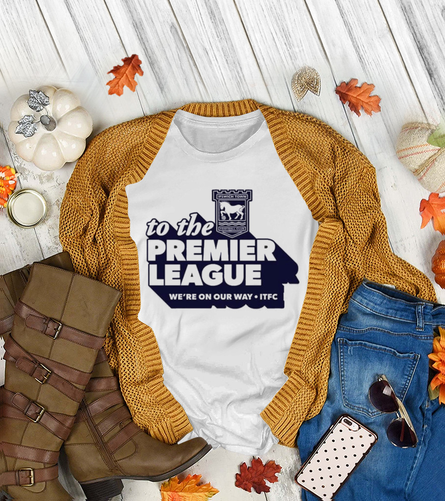 Ipswich Town FC We're on Our Way to the Premier League 2026 T-Shirt