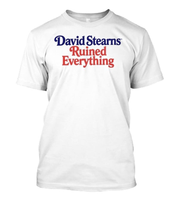 David Stearns Ruined Everything Fan T-Shirt
