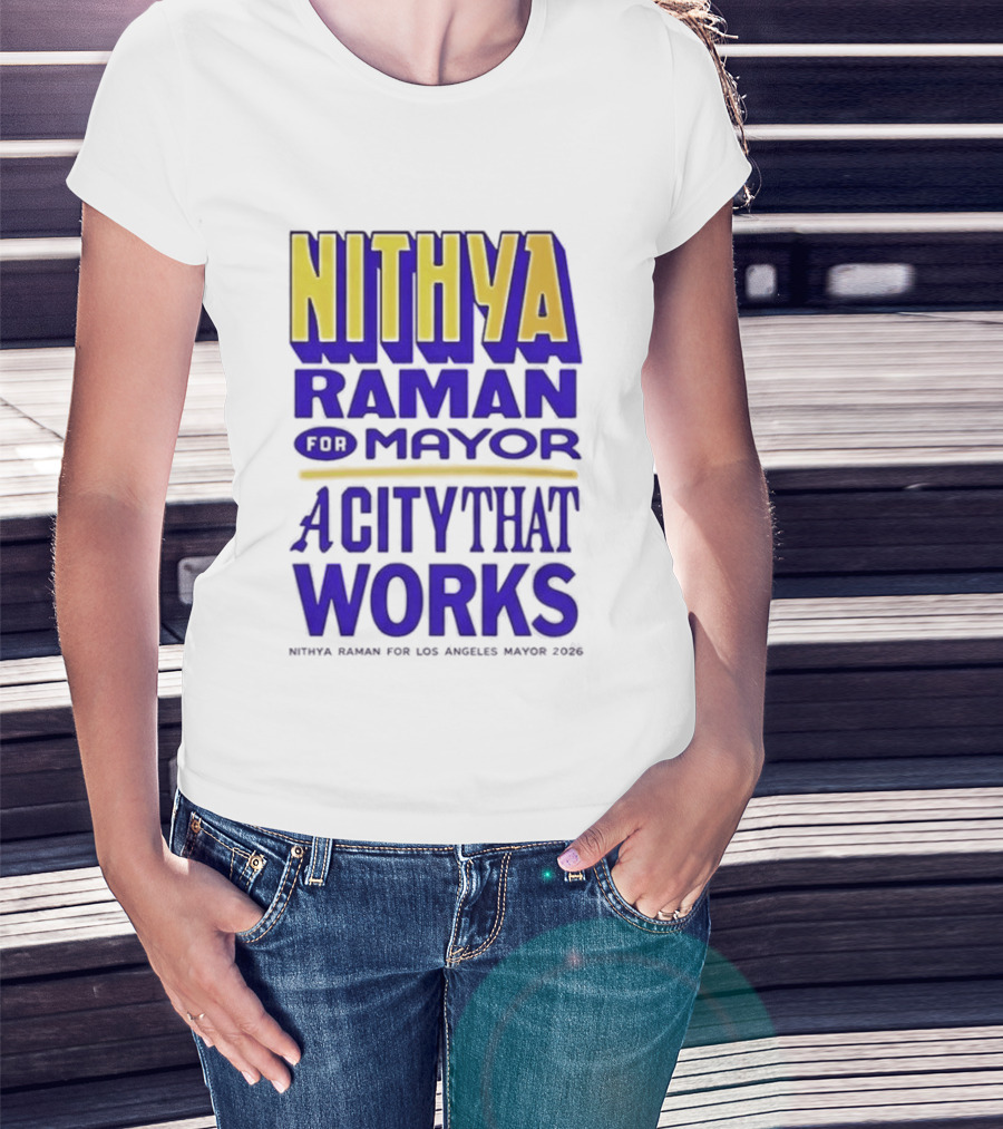 Nithya Raman For Los Angeles Mayor 2026 A City That Works T-Shirt