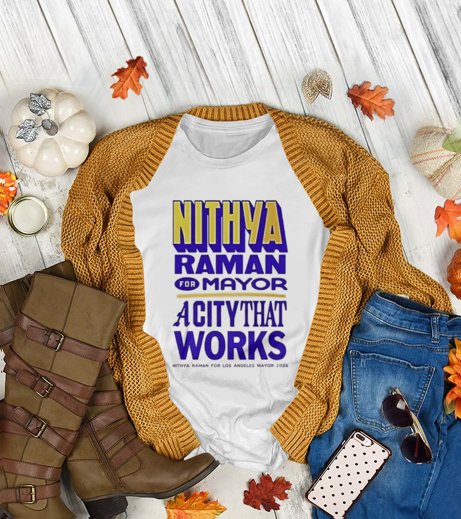 Nithya Raman for Los Angeles Mayor 2026 A City That Works T-Shirt