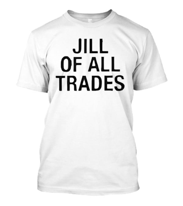Jill Of All Trades Empowering Versatile Women T-Shirt