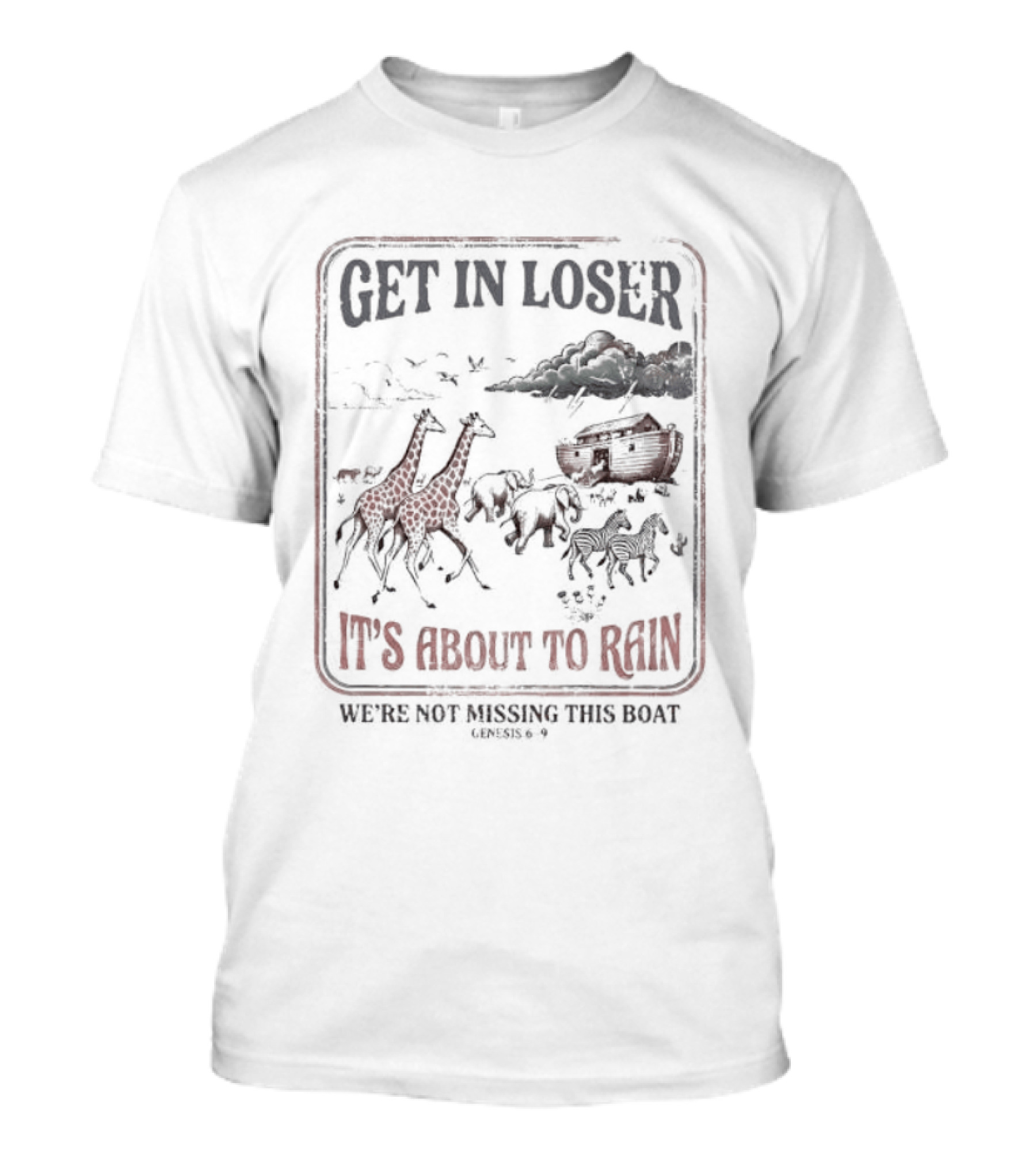 Get In Loser It's About To Rain We're Not Missing The Boat Noah's Ark T-Shirt