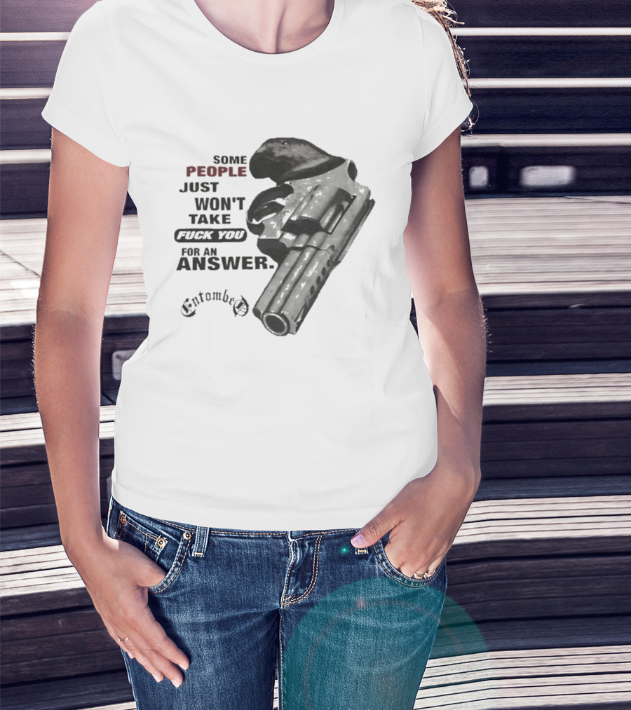 Entombed Some People Just Won't Take Fuck You For An Answer Gun T-Shirt