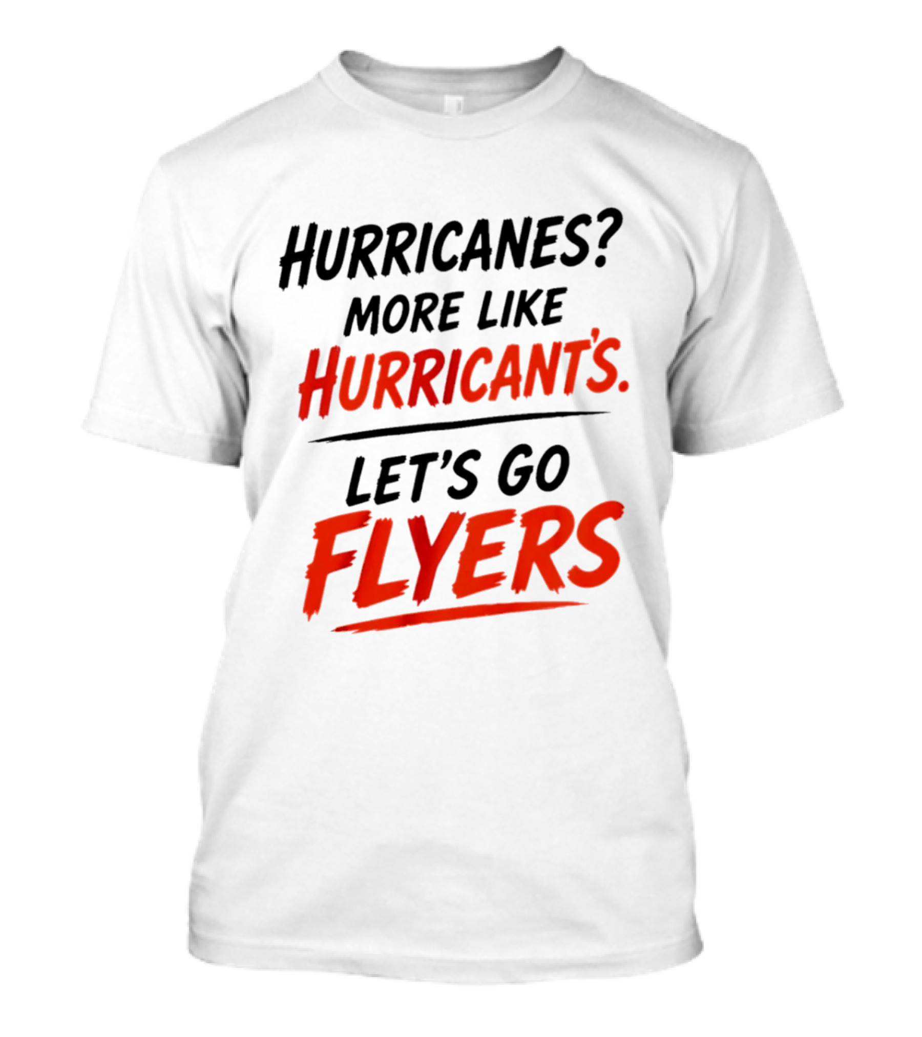 Hurricanes More Like Hurricant's Let's Go Flyers T-Shirt