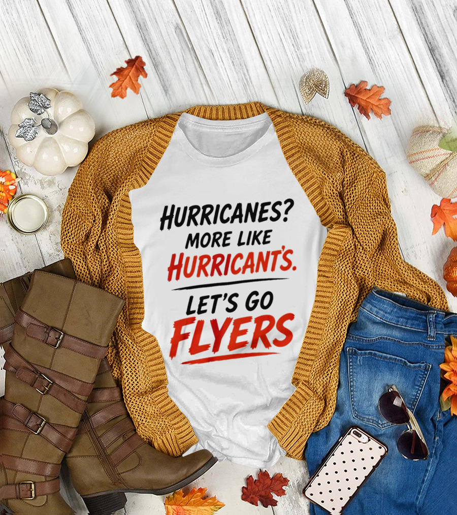 Hurricanes More Like Hurricant's Let's Go Flyers T-Shirt