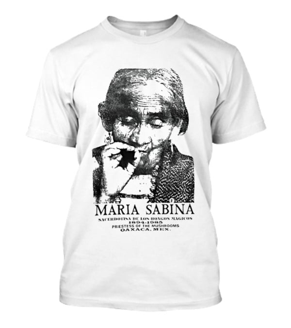 Maria Sabina 1894 1985 Priestess Of The Mushrooms Oaxaxa Mexico T-Shirt