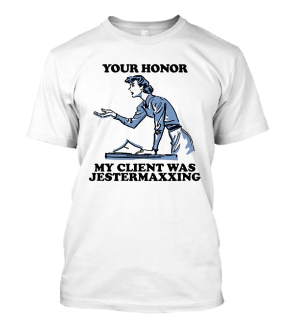 Your Honor My Client Was Jestermaxxing Courtroom Humor T-Shirt