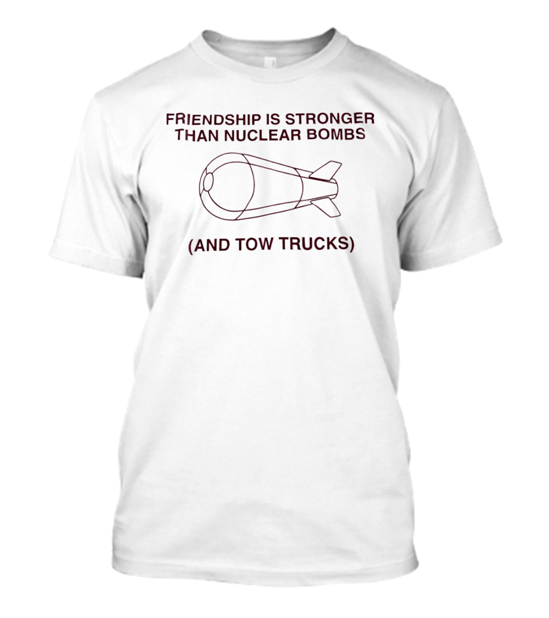 Friendship Is Stronger Than Nuclear Bombs And Tow Trucks T-Shirt