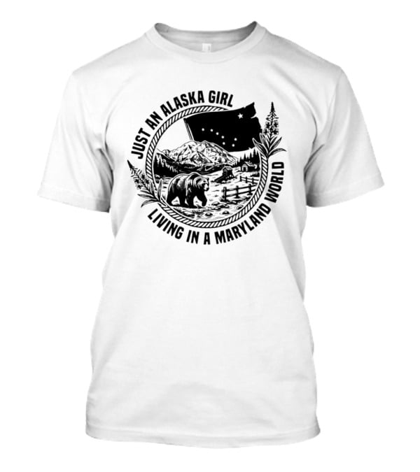 Just An Alaska Girl Living In A Maryland World Bear Flag And Mountain Scene T-Shirt