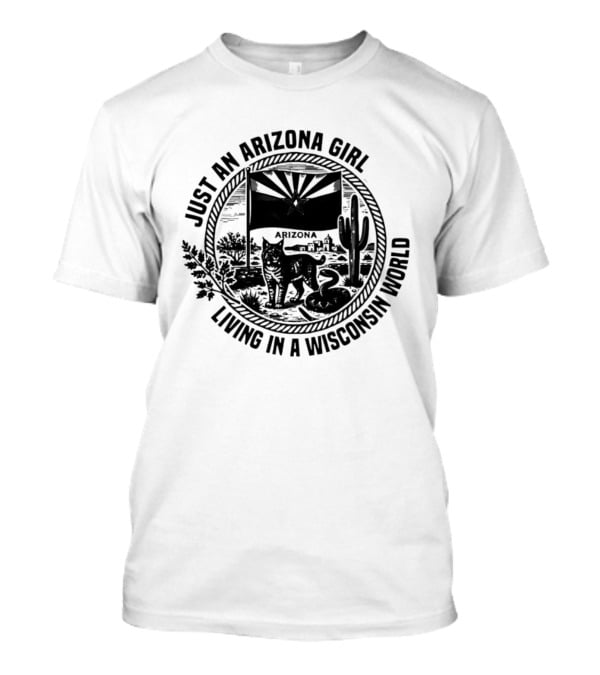 Just An Arizona Girl Living In A Wisconsin World Flag And Cactus Cat Scene T-Shirt