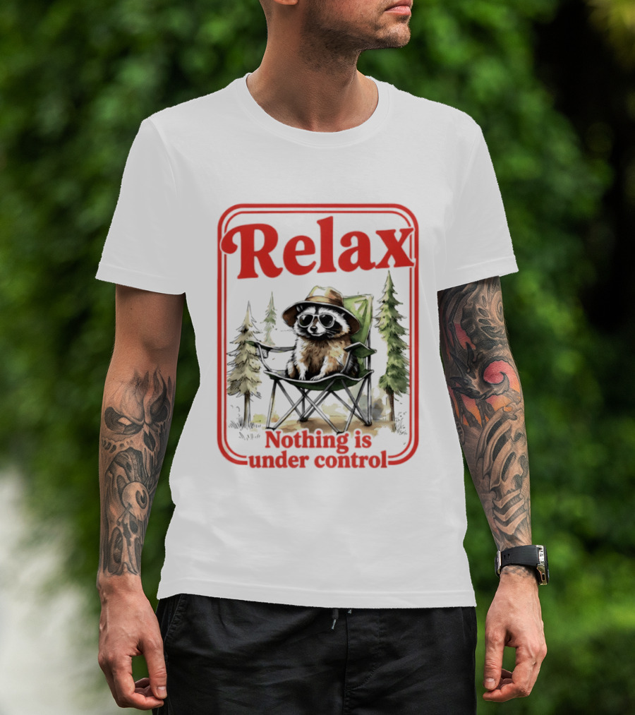Relaxed Raccoon Chill In Camping Chair Nothing Is Under Control T-Shirt