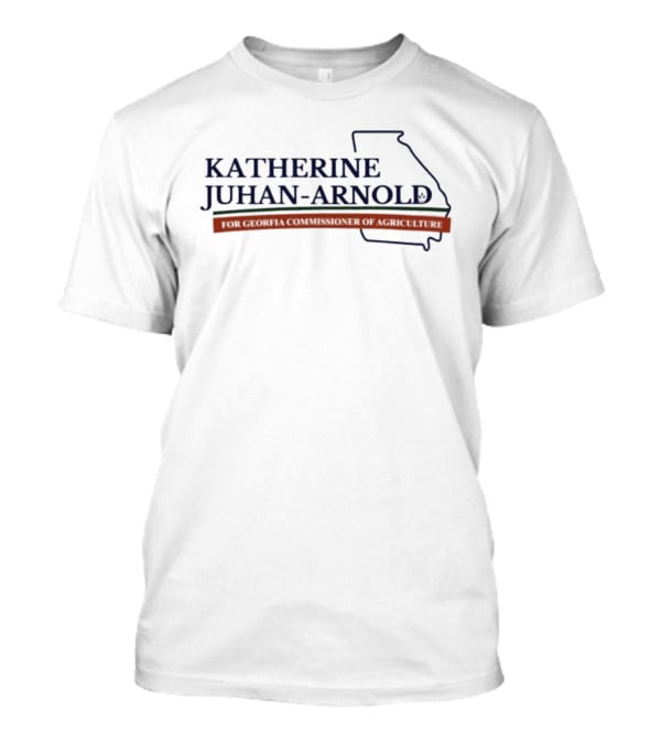 Katherine Juhan Arnold Georgia Agriculture Commissioner Election Campaign T-Shirt