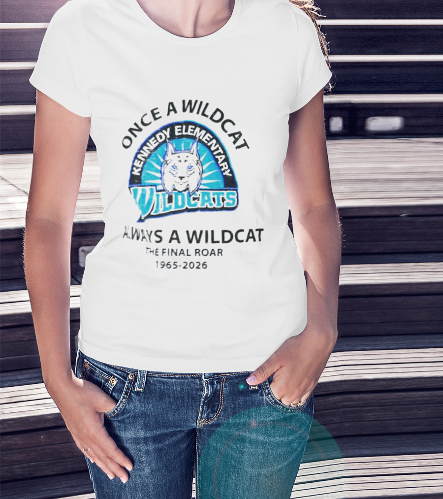 Kennedy Elementary Wildcats The Final Roar 1965 2026 Once A Wildcat Always A Wildcat T-Shirt