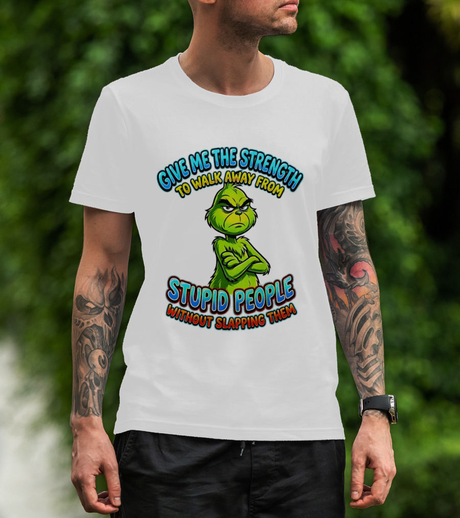 Grinch Give Me The Strength To Walk Away From Stupid People Without Slapping Them T-Shirt