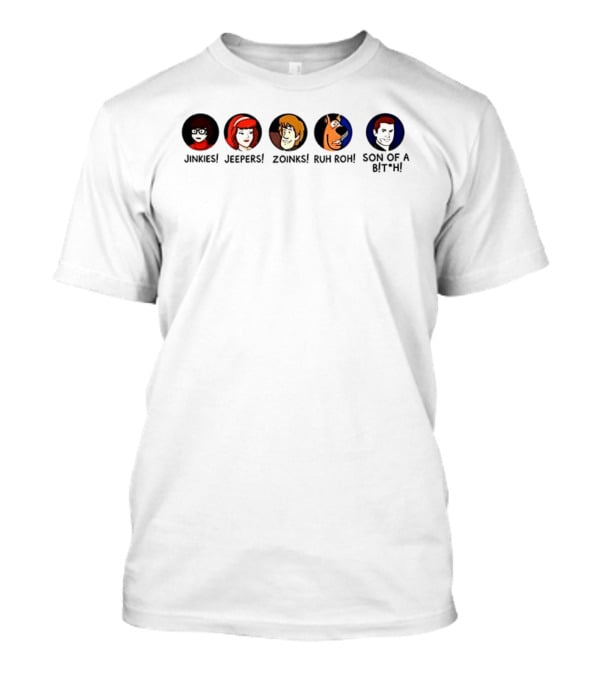 Jinkies Jeepers Zoinks Ruh Roh Son Of A B*tch Scooby Doo Characters T-Shirt