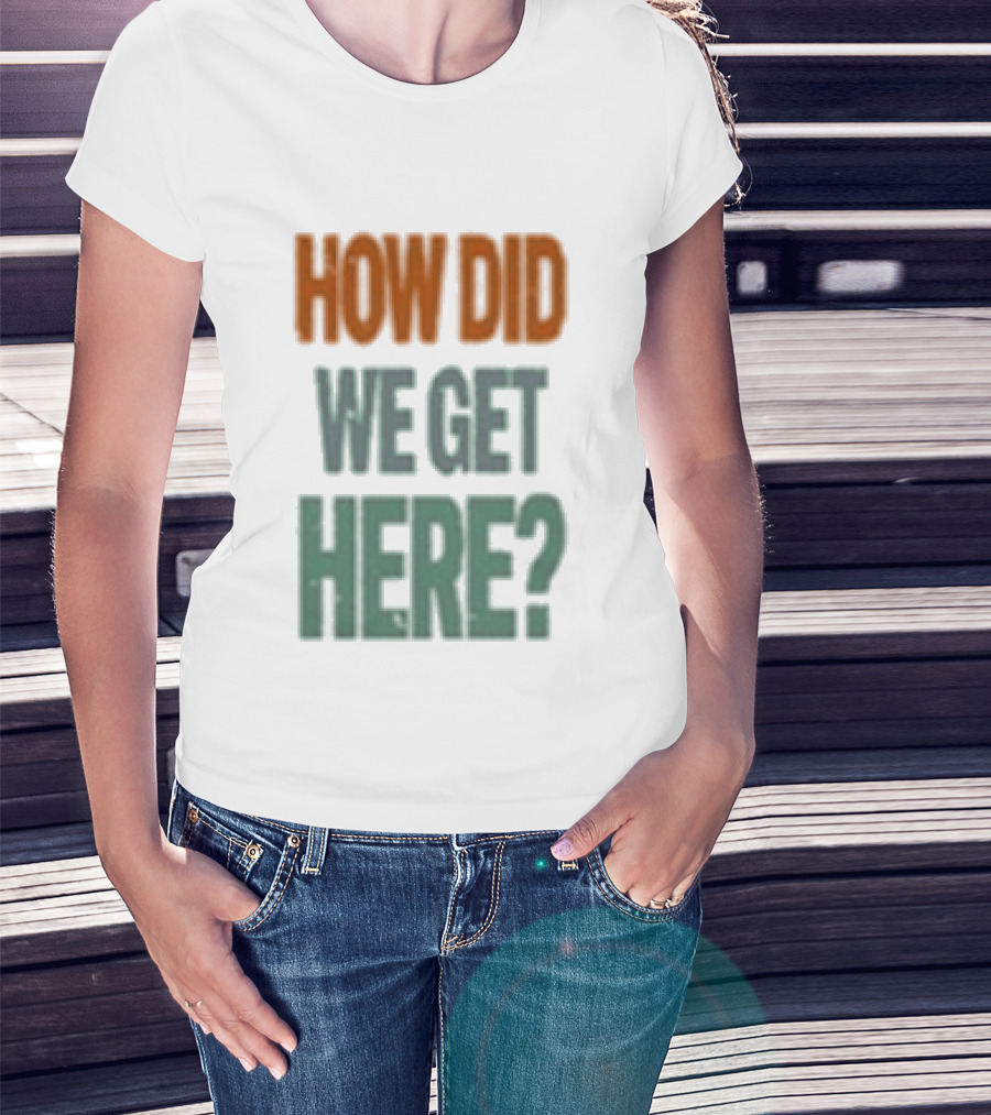 How Did We Get Here Louis Tomlinson T-Shirt