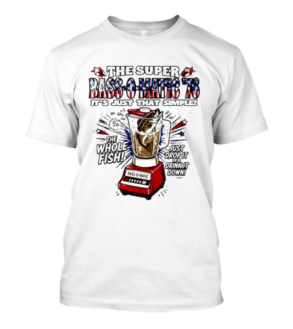The Super Bass O Matic '76 It's Just That Simple Whole Fish Blender T-Shirt
