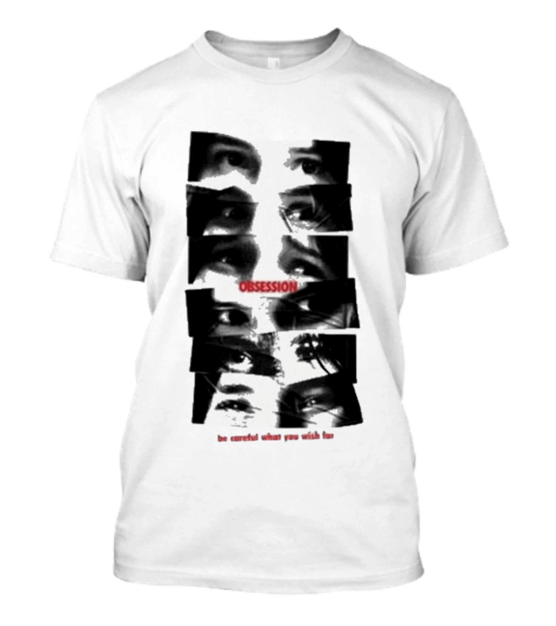 Nikki Eyes Obsession Be Careful What You Wish For T-Shirt