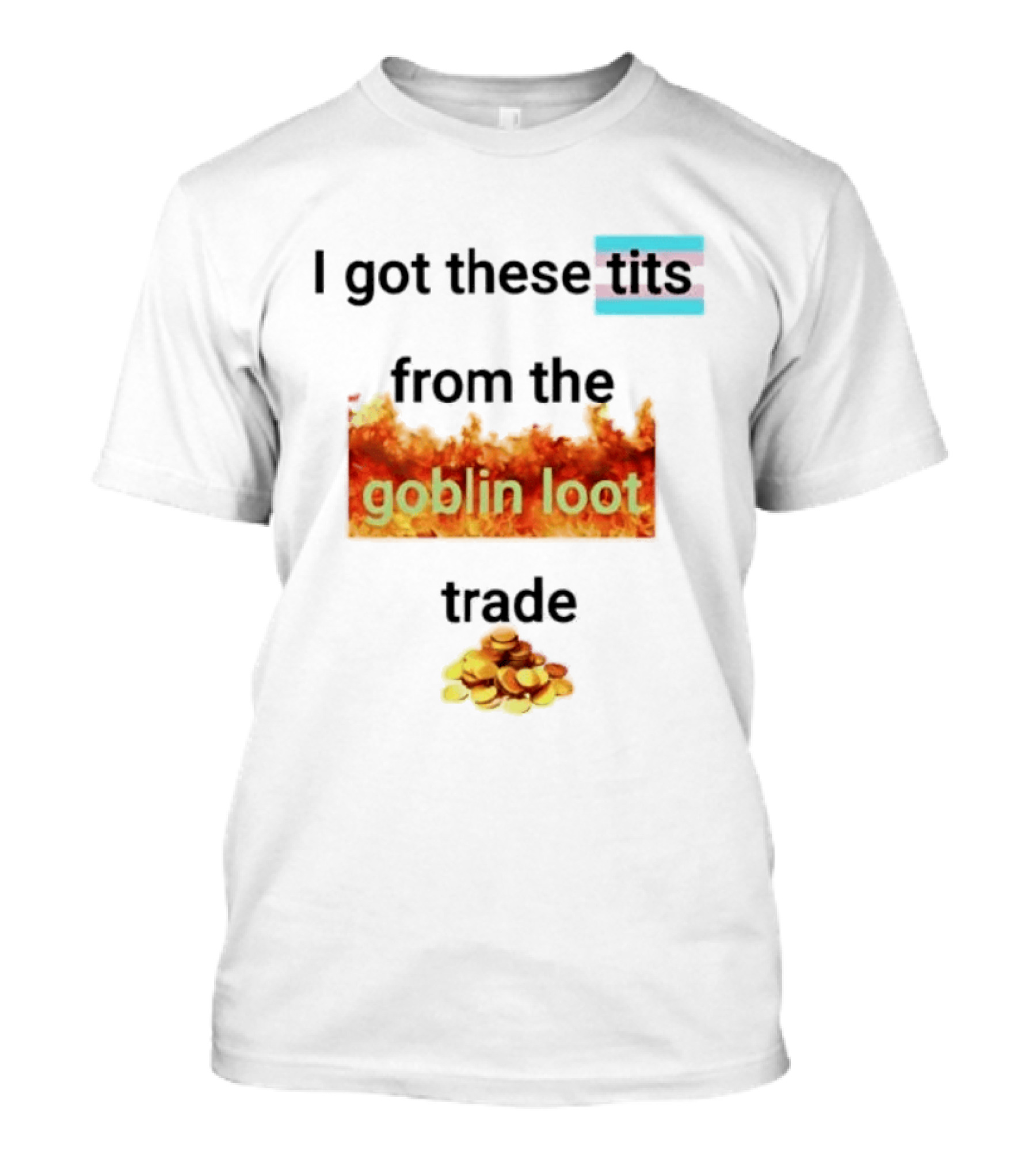 Transgender Flag I Got These Tits From The Goblin Loot Trade Coins T-Shirt