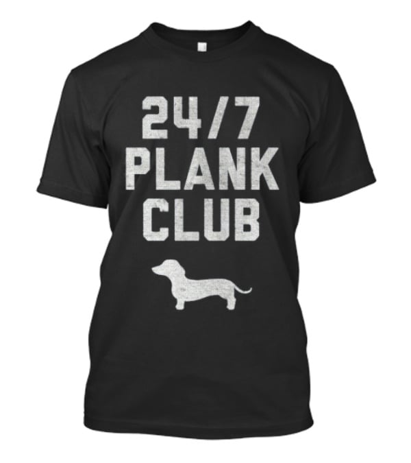 Dachshund Dog 24 7 Plank Club T-Shirt