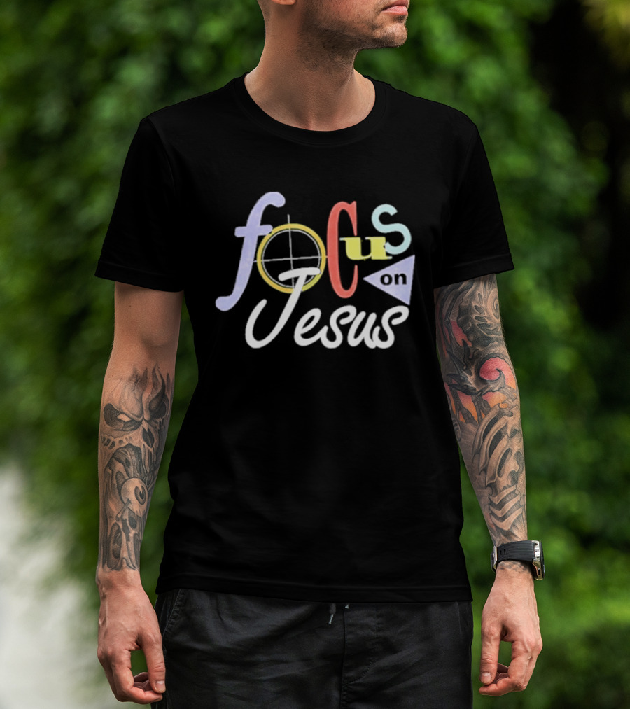 Focus On Jesus Colorful Typography Christian Message T-Shirt