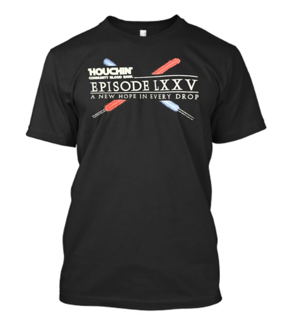 Houchin Community Blood Bank Episode LXXV A New Hope In Every Drop T-Shirt