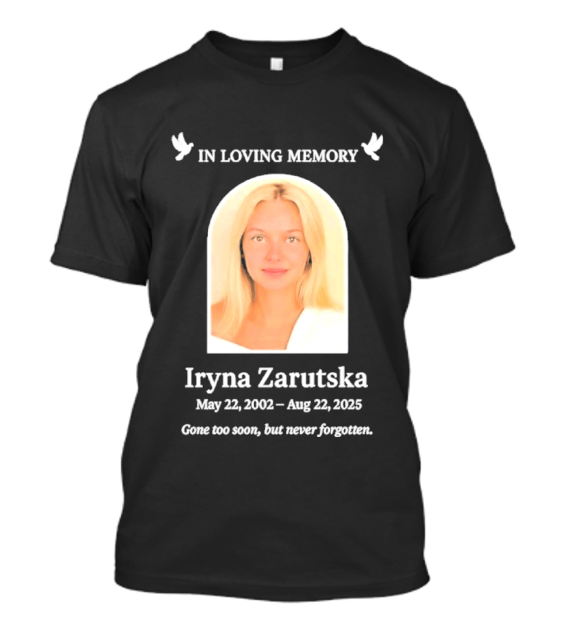 In Loving Memory Iryna Zarutska May 22 2002 Aug 22 2025 Gone Too Soon But Never Forgotten T-Shirt