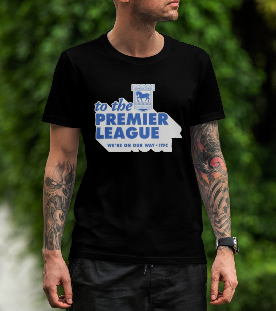Ipswich Town Football Club To The Premier League We're On Our Way ITFC T-Shirt