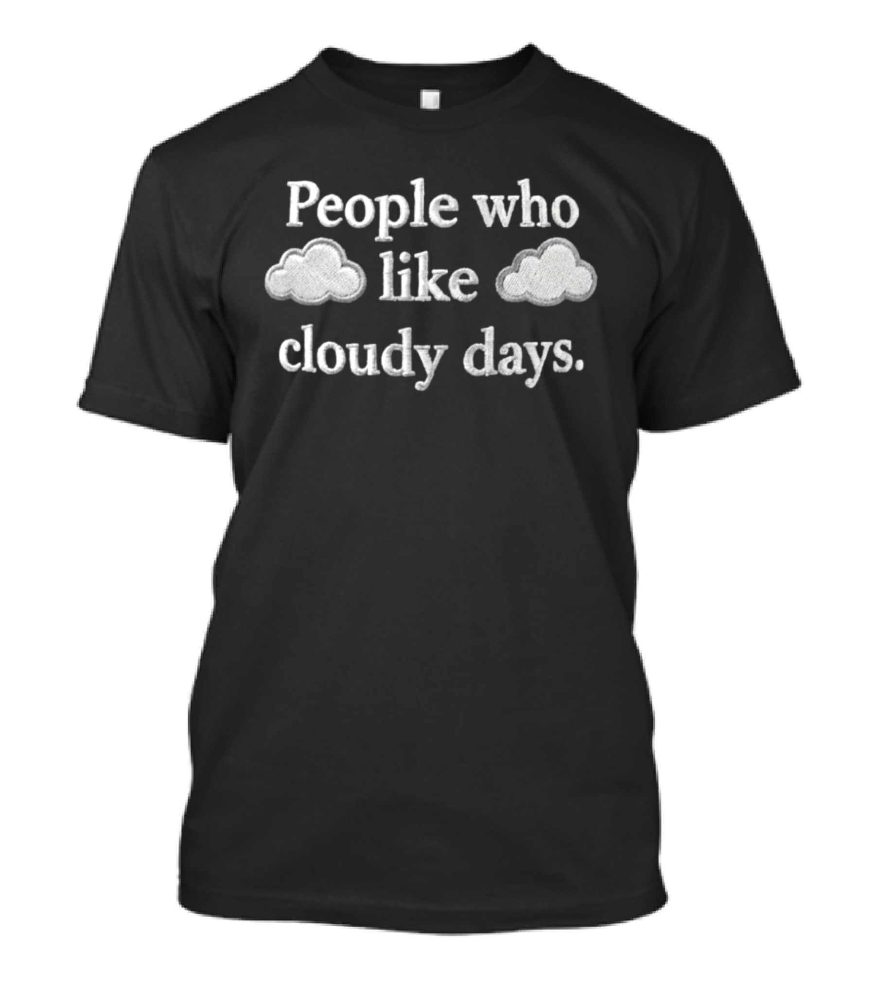People Who Like Cloudy Days Hat Embroidered Clouds T-Shirt