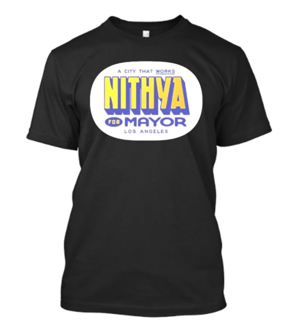 Nithya For Mayor A City That Works Los Angeles Garment Dyed T-Shirt