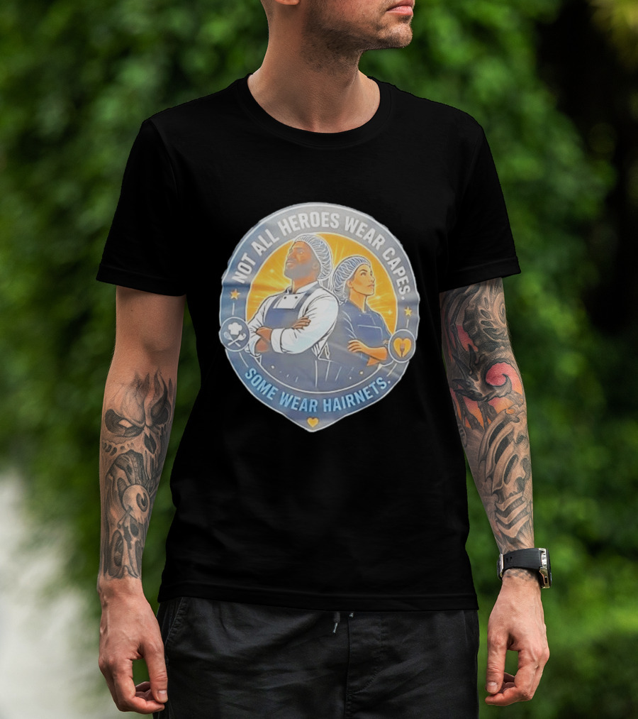 Not All Heroes Wear Capes Some Wear Hairnets Inspiring Chef And Food Service T-Shirt