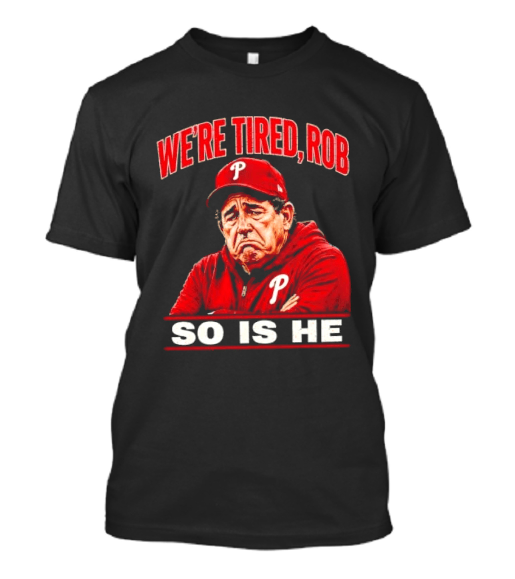 Phillies We're Tired Rob So Is He T-Shirt