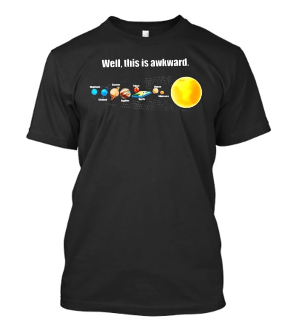 Solar System Planets Funny Well This Is Awkward Joke T-Shirt