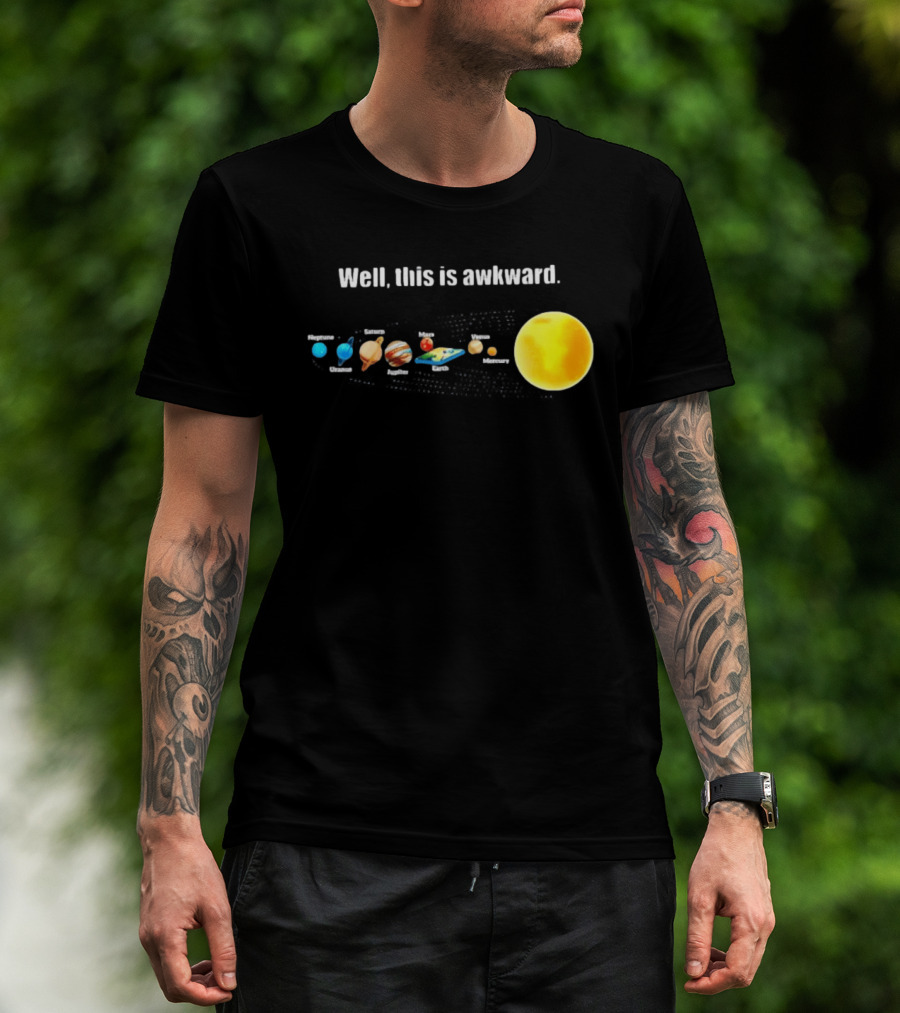 Solar System Planets Funny Well This Is Awkward Joke T-Shirt