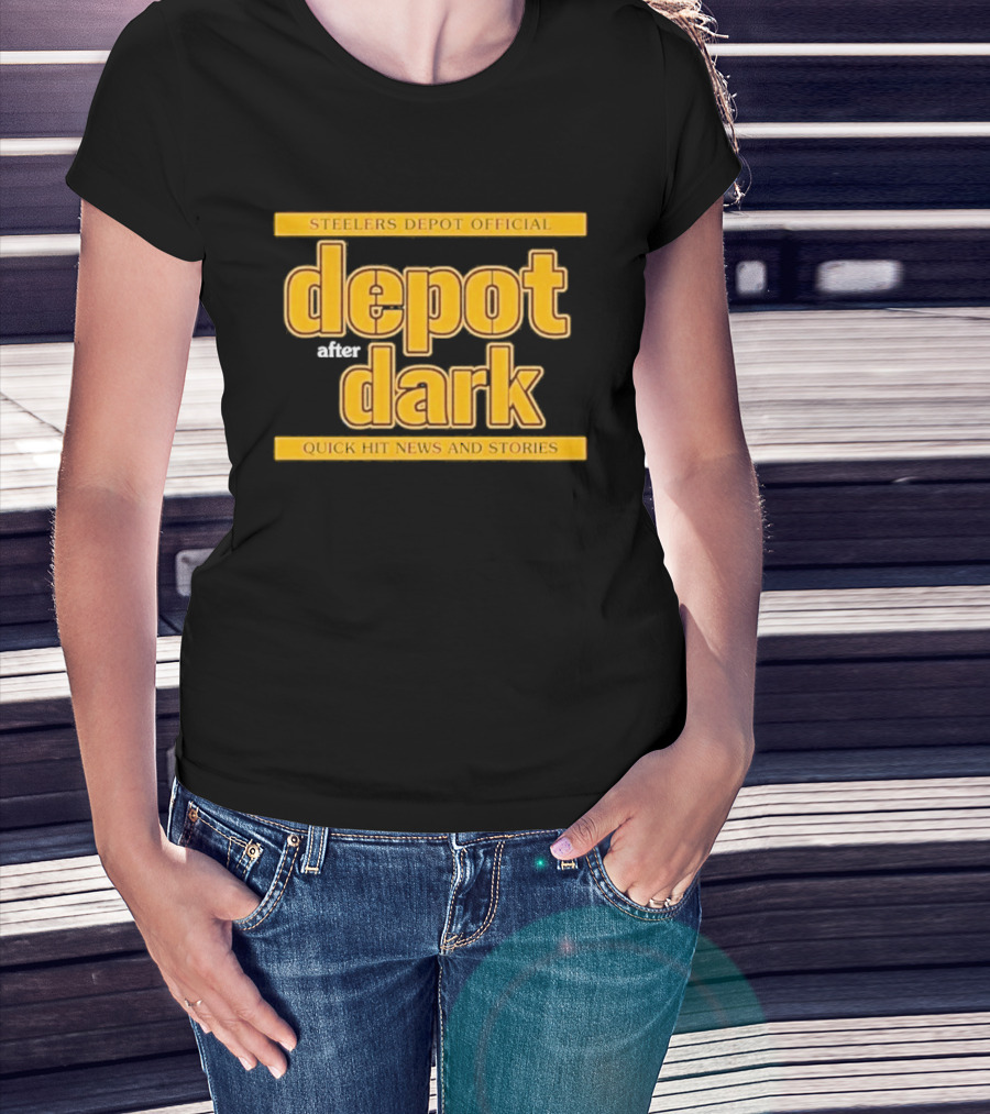 Steelers Depot Official Depot After Dark Quick Hit News And Stories T-Shirt