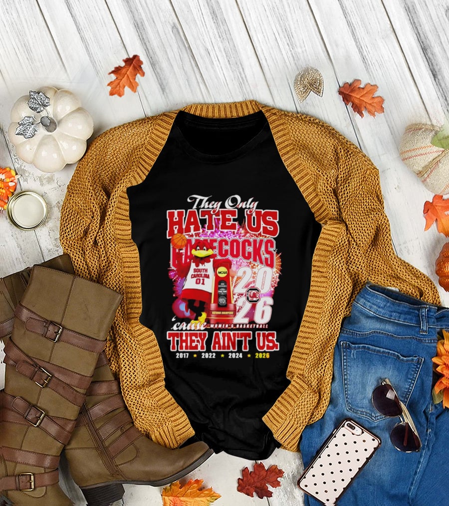 They Only Hate Us Gamecocks Cause They Ain't Us 2026 National Champions South Carolina Women's Basketball 4 Time T-Shirt