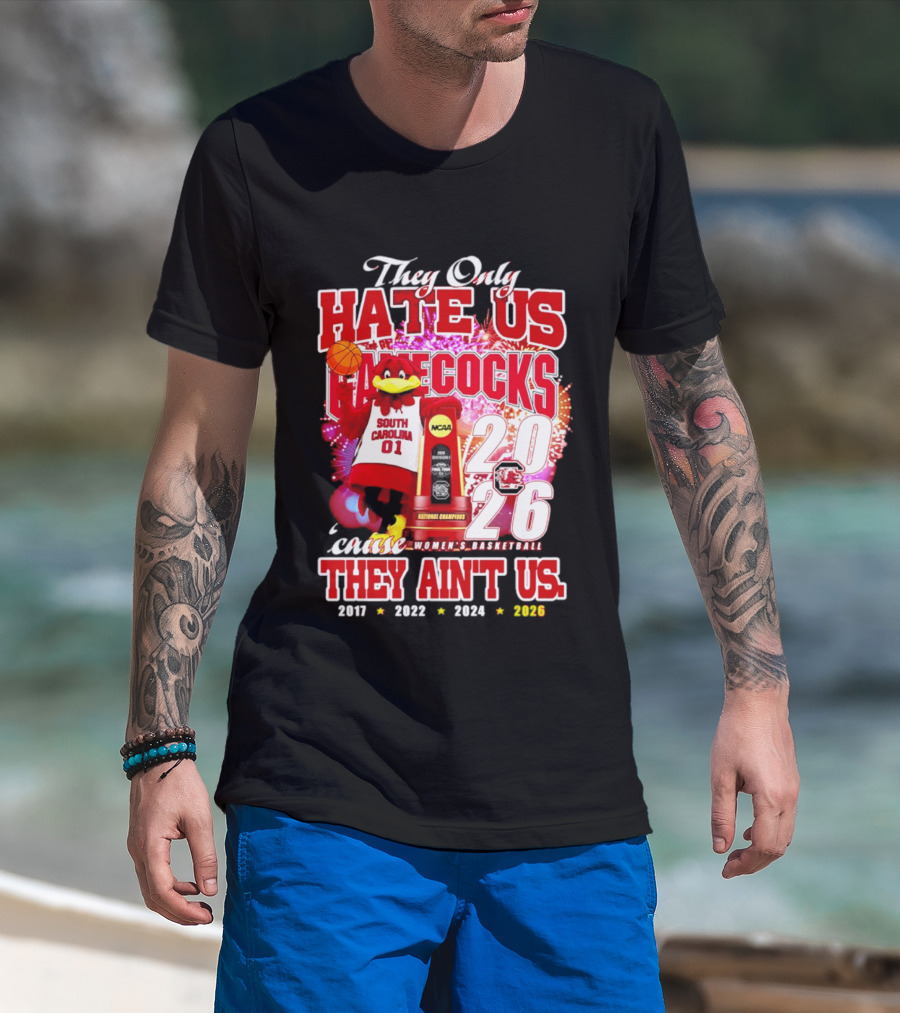 They Only Hate Us Gamecocks Cause They Ain't Us 2026 National Champions South Carolina Women's Basketball 4 Time T-Shirt