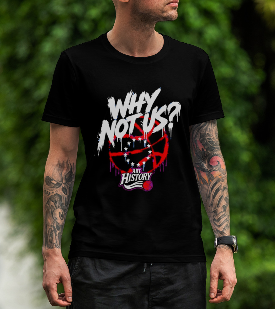 Why Not Us Philadelphia 76ers NBA History Dripping Basketball T-Shirt