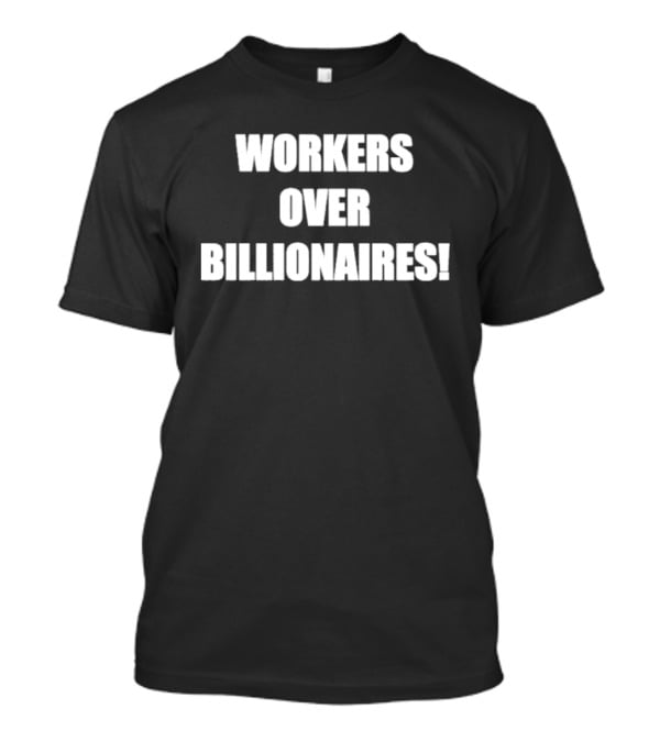 Workers Over Billionaires Economic Equality Message T-Shirt