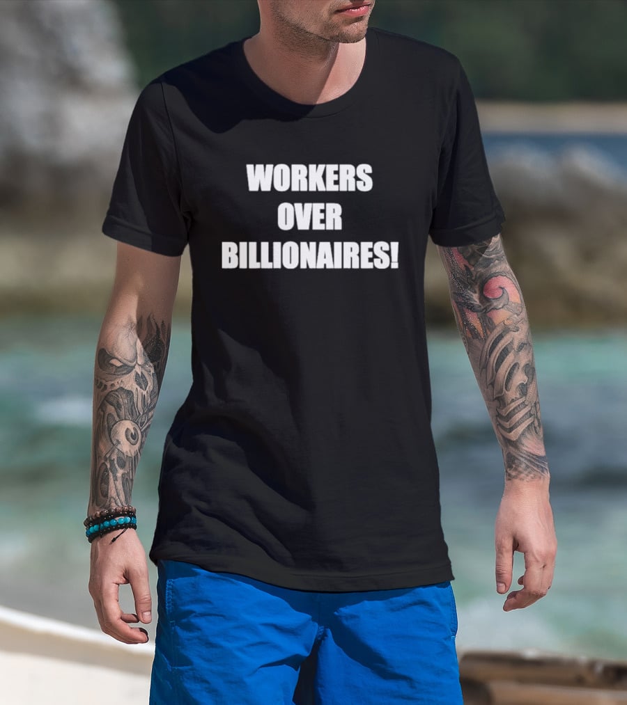 Workers Over Billionaires Economic Equality Message T-Shirt