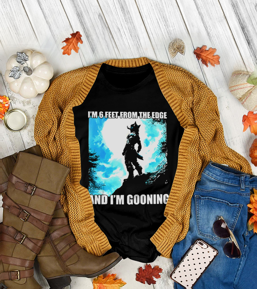 I'm 6 Feet From The Edge and I'm Gooning Silhouette with Blue Sky T-Shirt